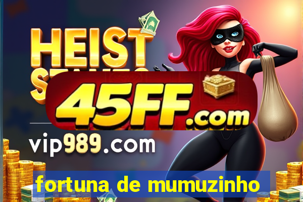 fortuna de mumuzinho